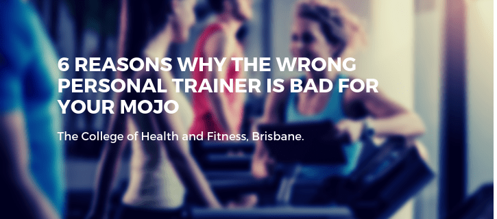6 Reasons Why the Wrong Personal Trainer is Bad for Your Mojo