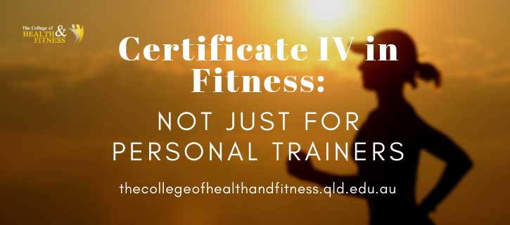 Certificate IV in Fitness: Not Just for Personal Trainers