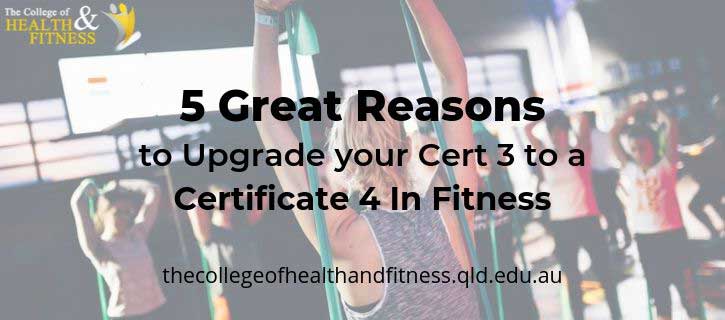 5 Great Reasons to Upgrade your Cert 3 to a Certificate 4 In Fitness